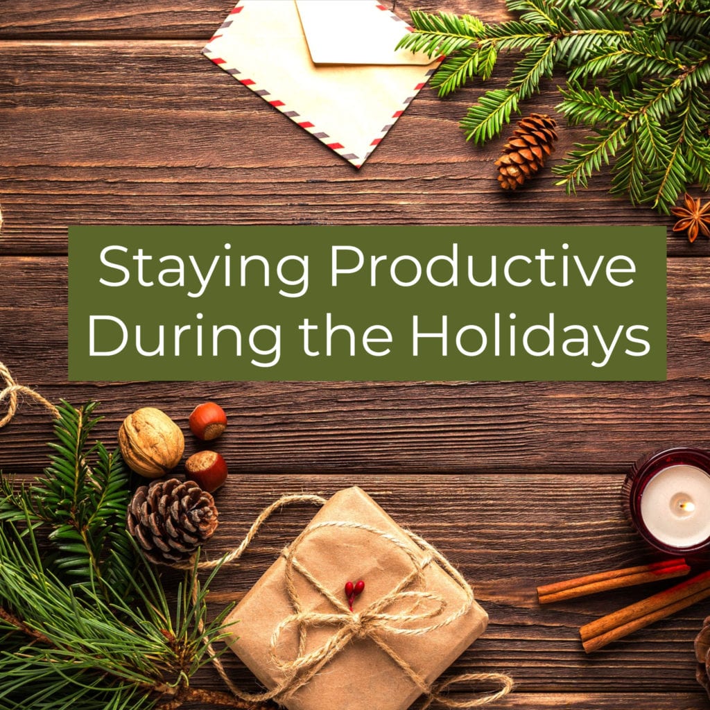5 Proven Ways To Stay Productive During The Holidays 1